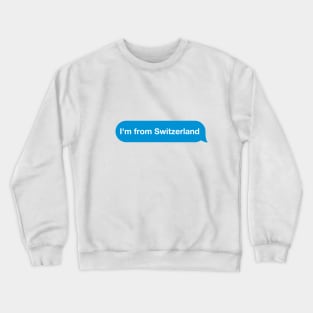 I'm from Switzerland - Imessage - Text Bubble - Text Message Crewneck Sweatshirt